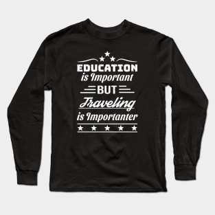 Traveling is Importanter Long Sleeve T-Shirt